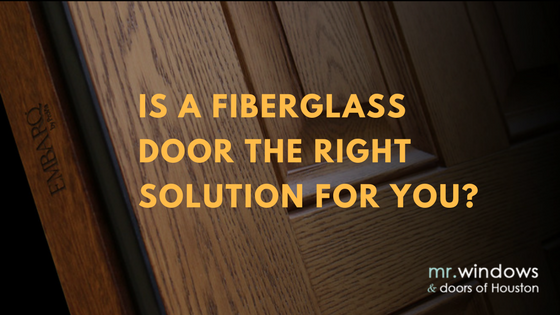 Is a Fiberglass Door the Right Solution for You